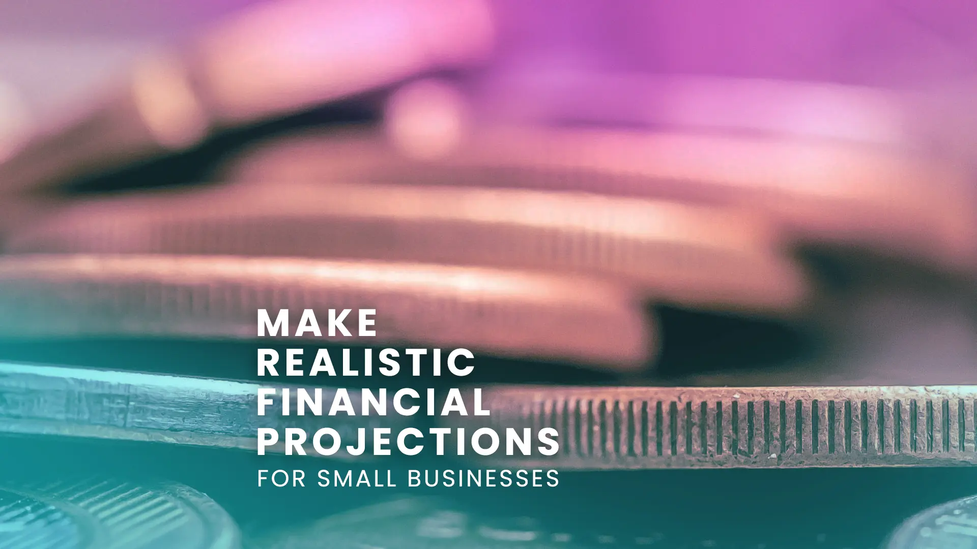 Make Realistic Financial Projections For Small Businesses