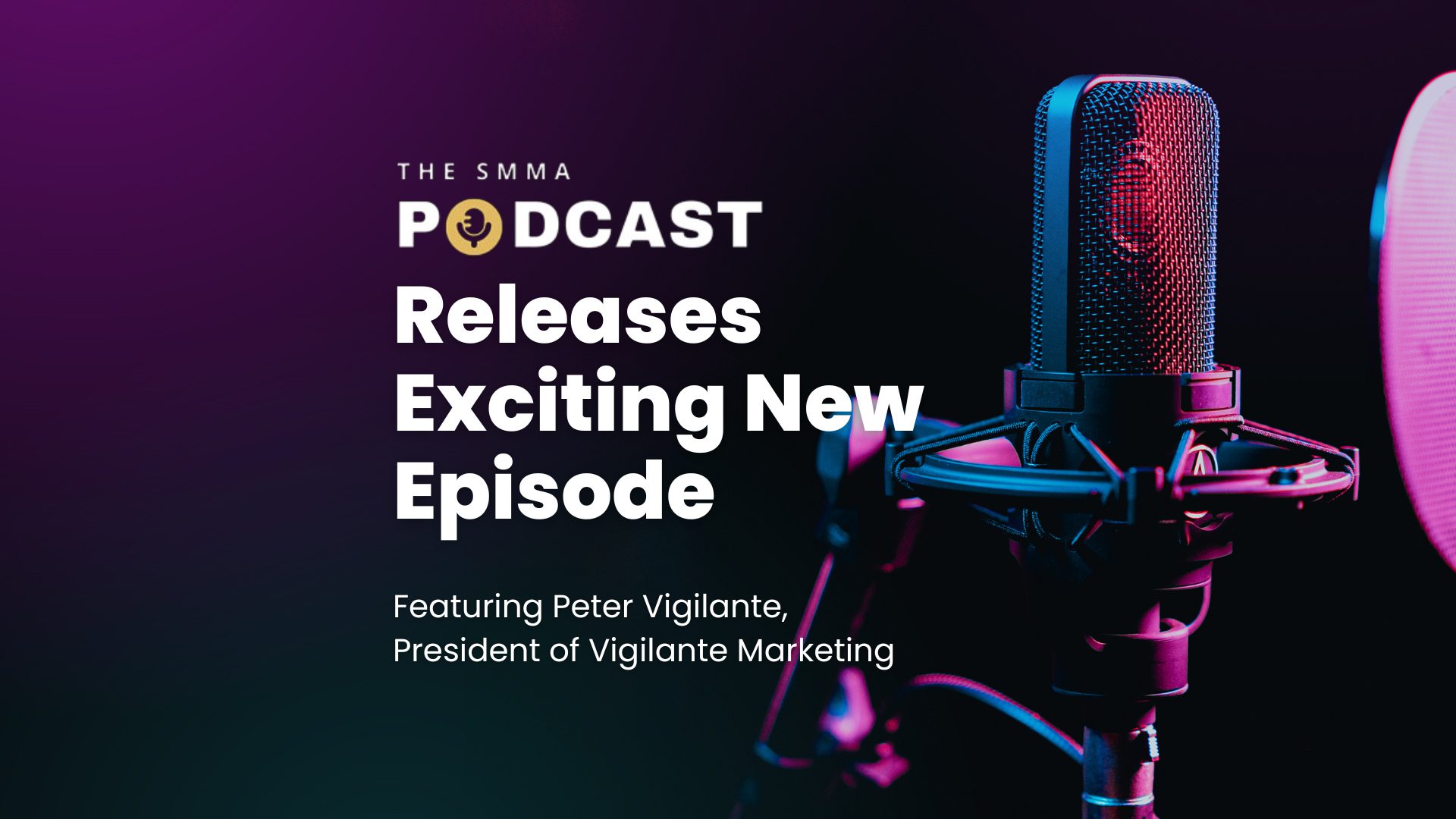 SMMA Podcast Releases Exciting New Episode Featuring Peter Vigilante,  President of Vigilante Marketing • Vigilante Marketing